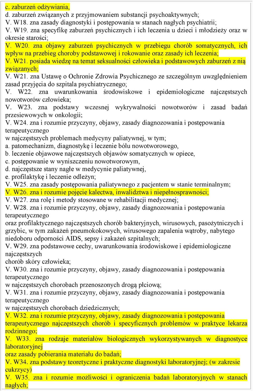 zna objawy zaburzeń psychicznych w przebiegu chorób somatycznych, ich wpływ na przebieg choroby podstawowej i rokowanie oraz zasady ich leczenia; V. W21.