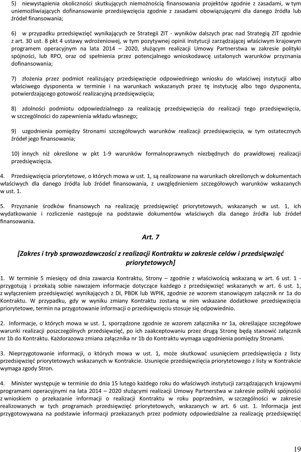 8 pkt 4 ustawy wdrożeniowej, w tym pozytywnej opinii instytucji zarządzającej właściwym krajowym programem operacyjnym, służącym realizacji Umowy Partnerstwa w zakresie polityki spójności, lub RPO,