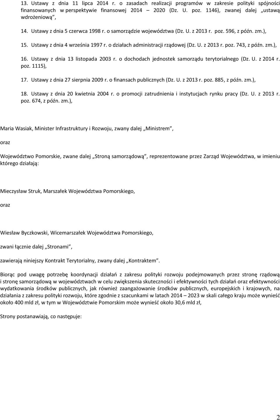 o działach administracji rządowej (Dz. U. z 2013 r. poz. 743, z późn. zm.), 16. Ustawy z dnia 13 listopada 2003 r. o dochodach jednostek samorządu terytorialnego (Dz. U. z 2014 r. poz. 1115), 17.