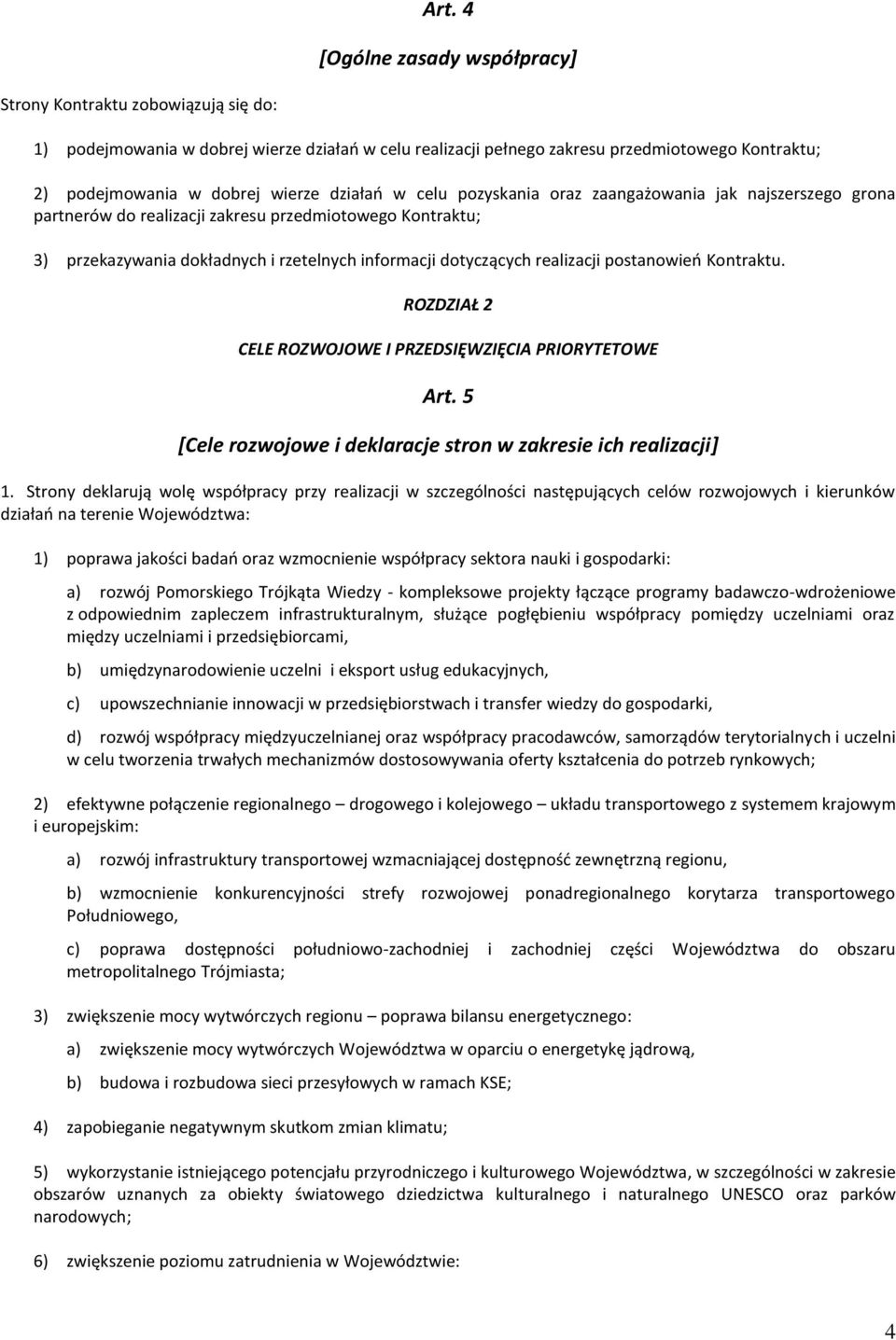 realizacji postanowień Kontraktu. ROZDZIAŁ 2 CELE ROZWOJOWE I PRZEDSIĘWZIĘCIA PRIORYTETOWE Art. 5 [Cele rozwojowe i deklaracje stron w zakresie ich realizacji] 1.