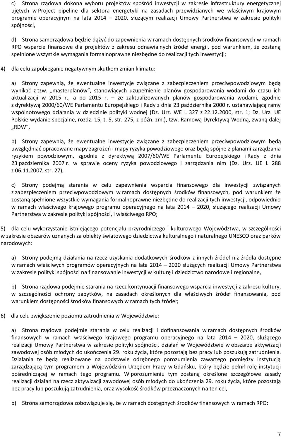 finansowe dla projektów z zakresu odnawialnych źródeł energii, pod warunkiem, że zostaną spełnione wszystkie wymagania formalnoprawne niezbędne do realizacji tych inwestycji; 4) dla celu zapobieganie