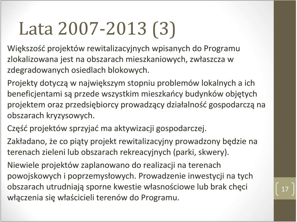 obszarach kryzysowych. Częśćprojektów sprzyjaćma aktywizacji gospodarczej.