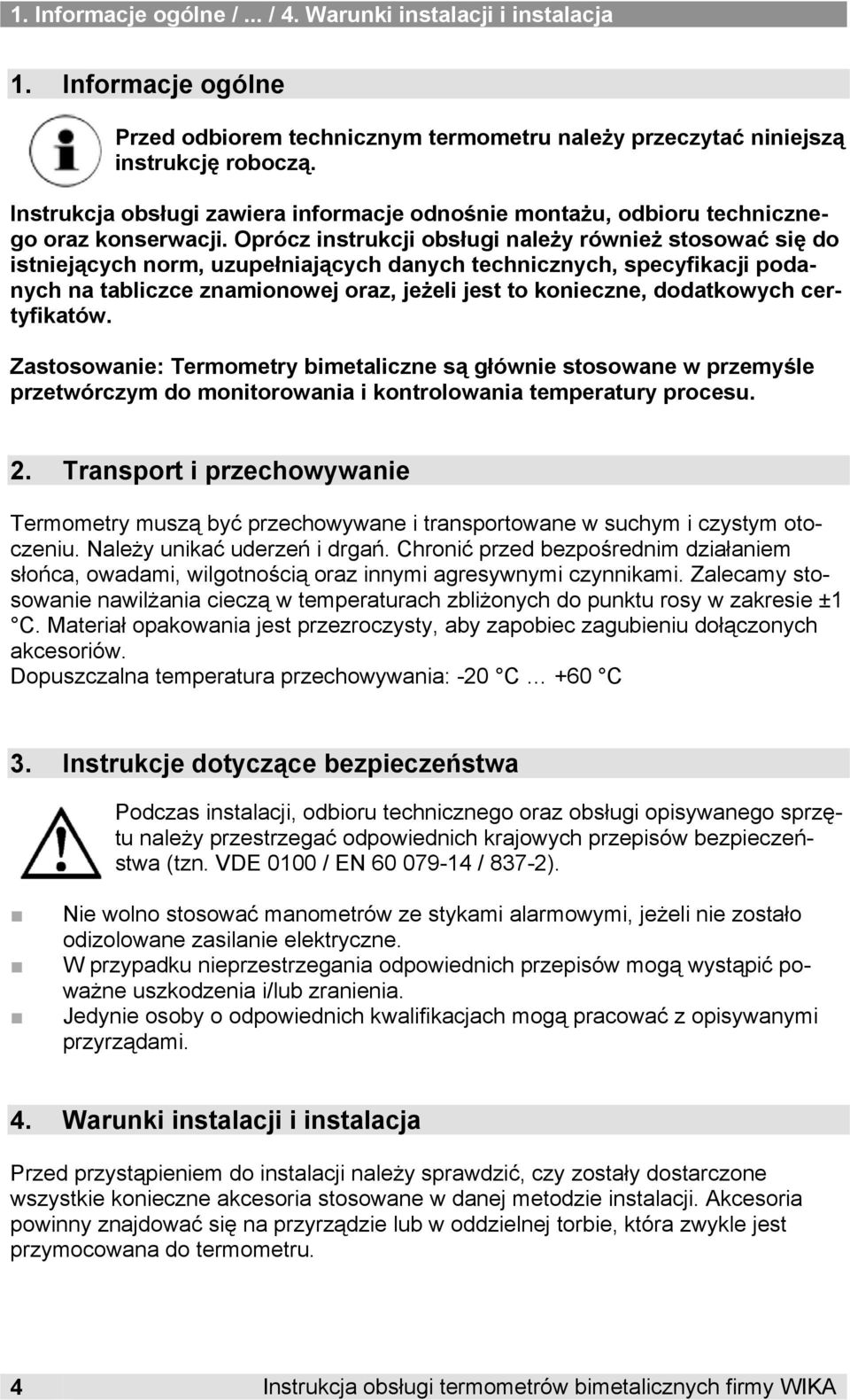 Oprócz instrukcji obsługi należy również stosować się do istniejących norm, uzupełniających danych technicznych, specyfikacji podanych na tabliczce znamionowej oraz, jeżeli jest to konieczne,