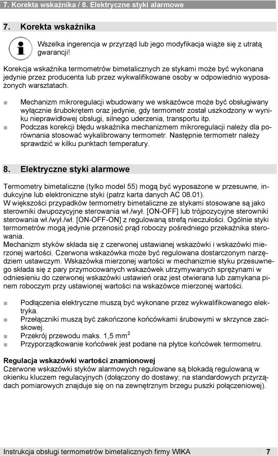 Mechanizm mikroregulacji wbudowany we wskazówce może być obsługiwany wyłącznie śrubokrętem oraz jedynie, gdy termometr został uszkodzony w wyniku nieprawidłowej obsługi, silnego uderzenia, transportu