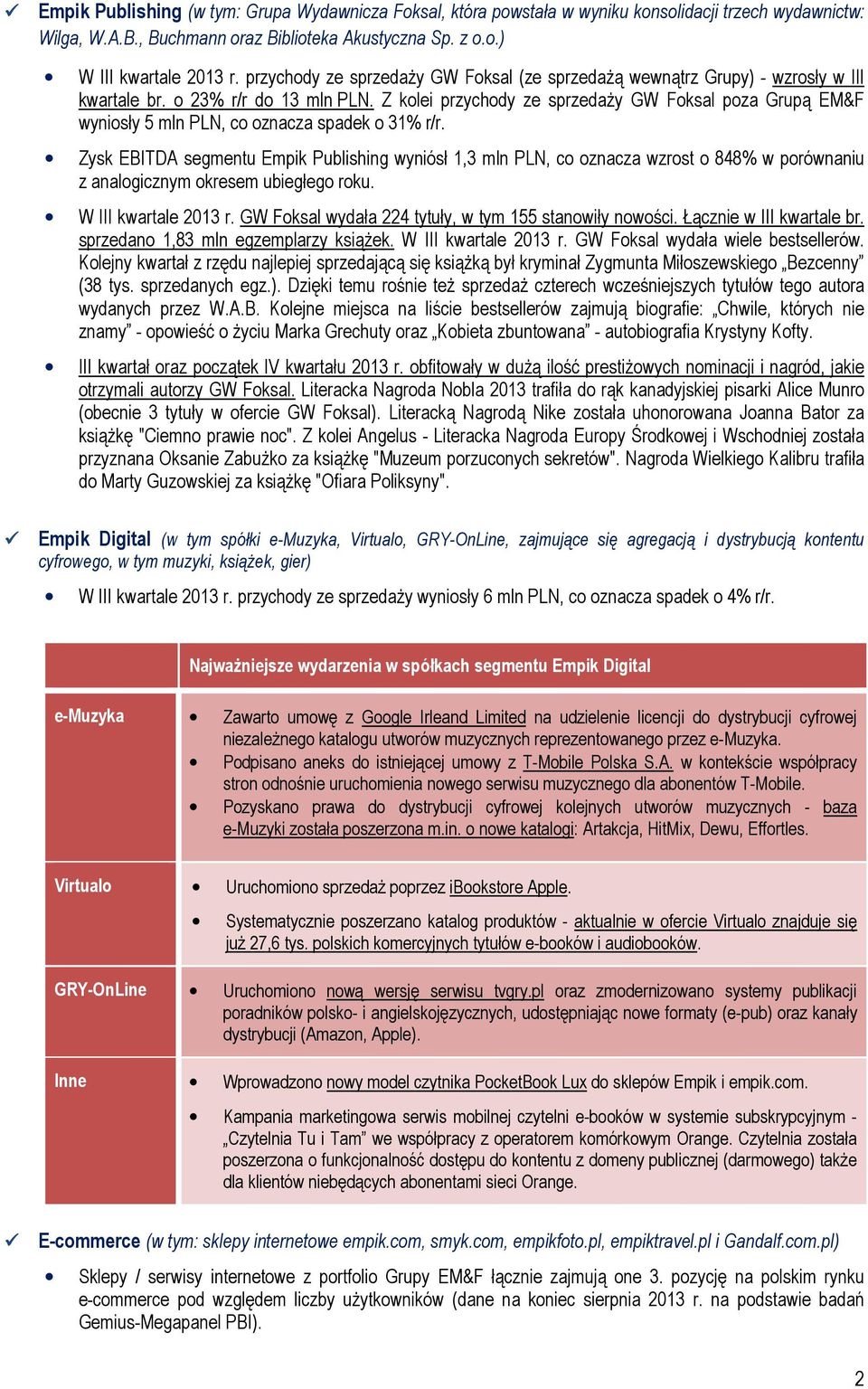 Z kolei przychody ze sprzedaży GW Foksal poza Grupą EM&F wyniosły 5 mln PLN, co oznacza spadek o 31% r/r.