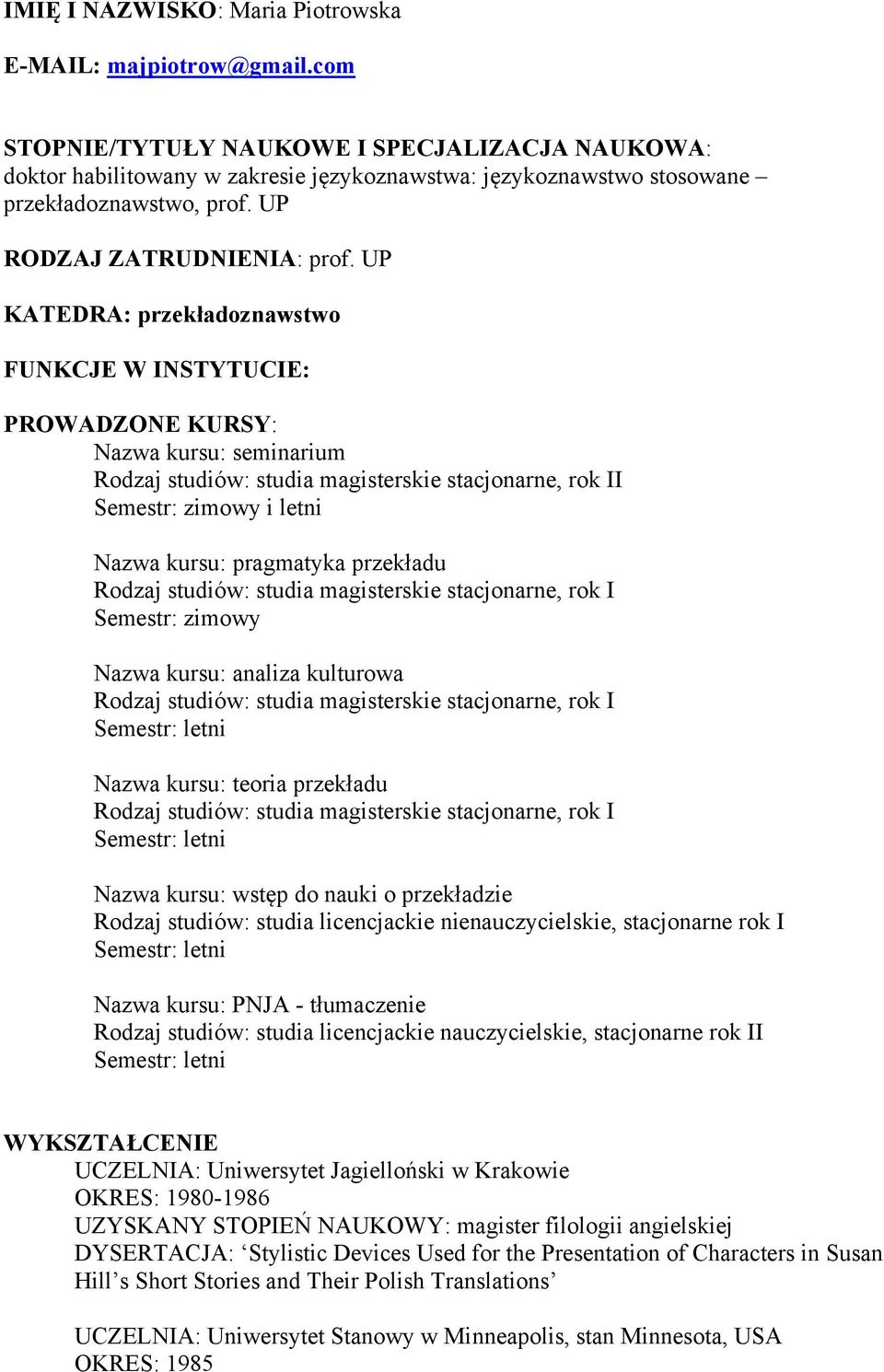 UP KATEDRA: przekładoznawstwo FUNKCJE W INSTYTUCIE: PROWADZONE KURSY: Nazwa kursu: seminarium Rodzaj studiów: studia magisterskie stacjonarne, rok II Semestr: zimowy i letni Nazwa kursu: pragmatyka