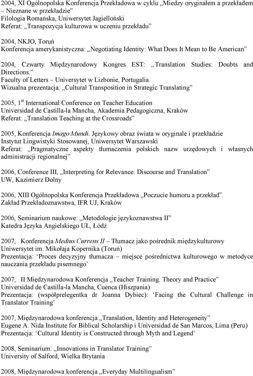 Faculty of Letters Universytet w Lizbonie, Portugalia Wizualna prezentacja: Cultural Transposition in Strategic Translating 2005, 1 st International Conference on Teacher Education Universidad de