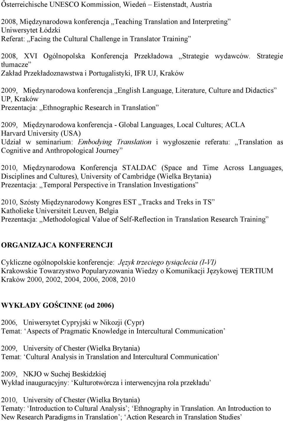 Strategie tłumacze Zakład Przekładoznawstwa i Portugalistyki, IFR UJ, Kraków 2009, Międzynarodowa konferencja English Language, Literature, Culture and Didactics UP, Kraków Prezentacja: Ethnographic