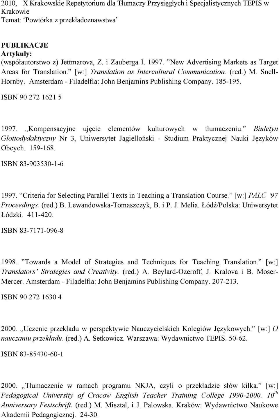 185-195. ISBN 90 272 1621 5 1997. Kompensacyjne ujęcie elementów kulturowych w tłumaczeniu. Biuletyn Glottodydaktyczny Nr 3, Uniwersytet Jagielloński - Studium Praktycznej Nauki Języków Obcych.