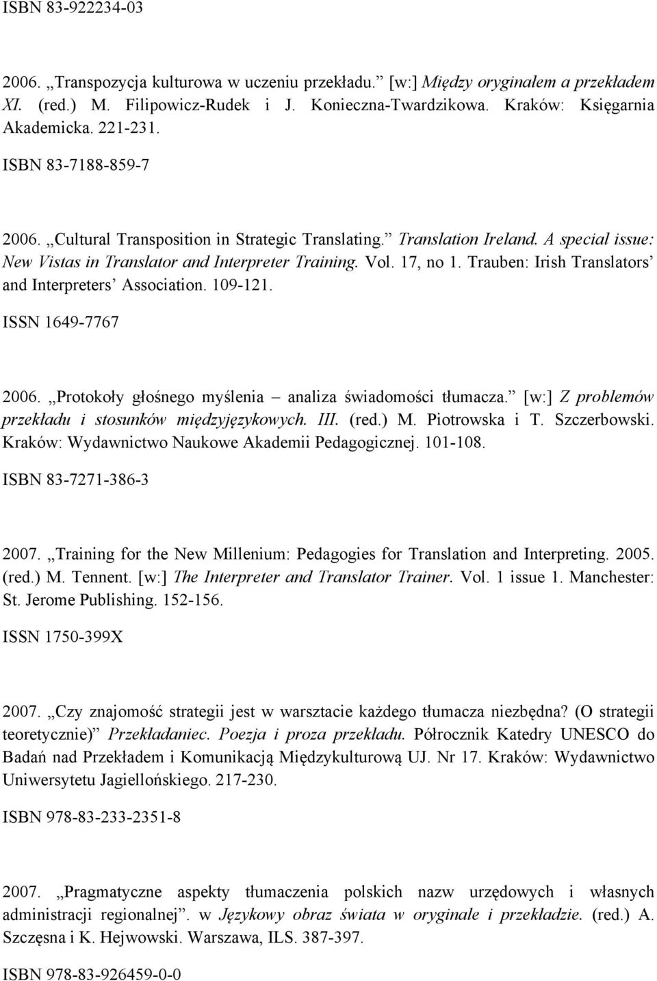 Trauben: Irish Translators and Interpreters Association. 109-121. ISSN 1649-7767 2006. Protokoły głośnego myślenia analiza świadomości tłumacza.