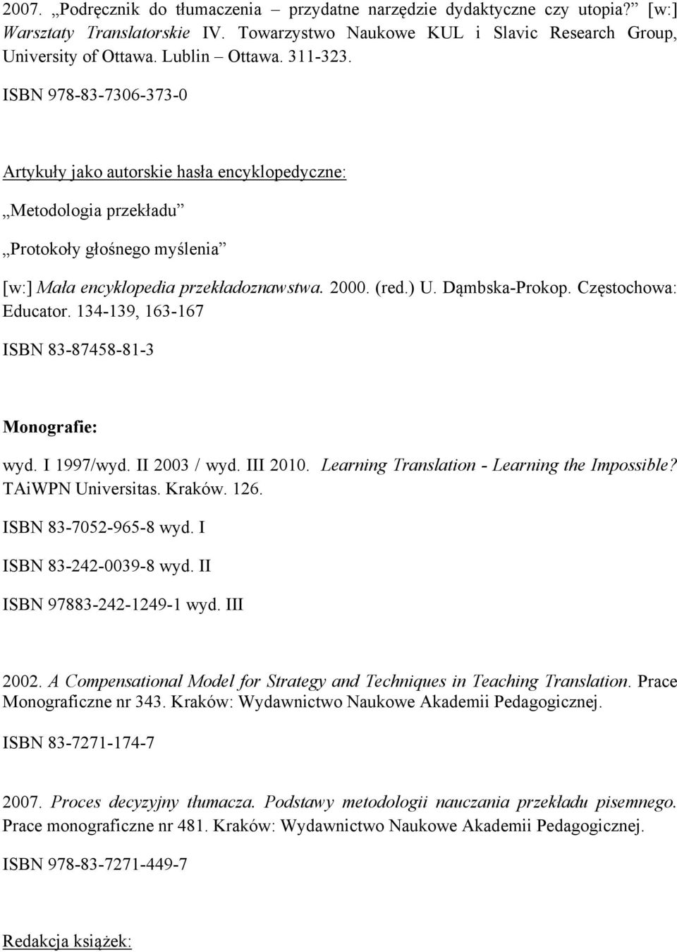 Dąmbska-Prokop. Częstochowa: Educator. 134-139, 163-167 ISBN 83-87458-81-3 Monografie: wyd. I 1997/wyd. II 2003 / wyd. III 2010. Learning Translation - Learning the Impossible? TAiWPN Universitas.