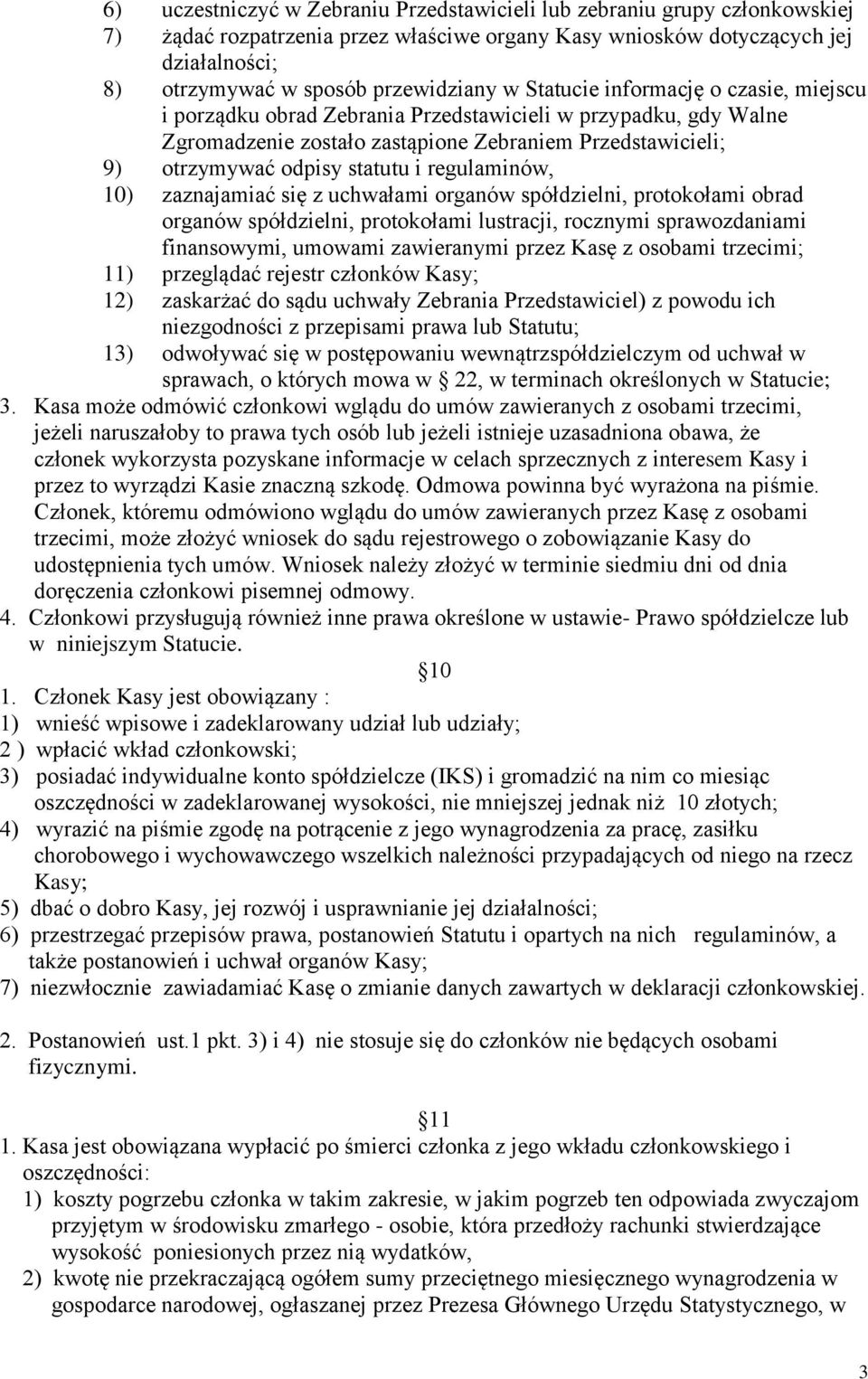 regulaminów, 10) zaznajamiać się z uchwałami organów spółdzielni, protokołami obrad organów spółdzielni, protokołami lustracji, rocznymi sprawozdaniami finansowymi, umowami zawieranymi przez Kasę z