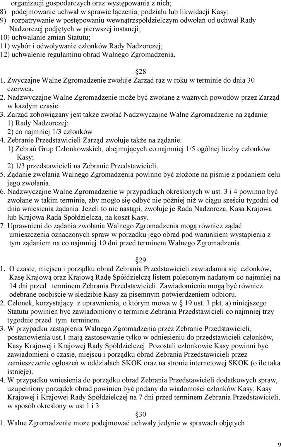 Zwyczajne Walne Zgromadzenie zwołuje Zarząd raz w roku w terminie do dnia 30