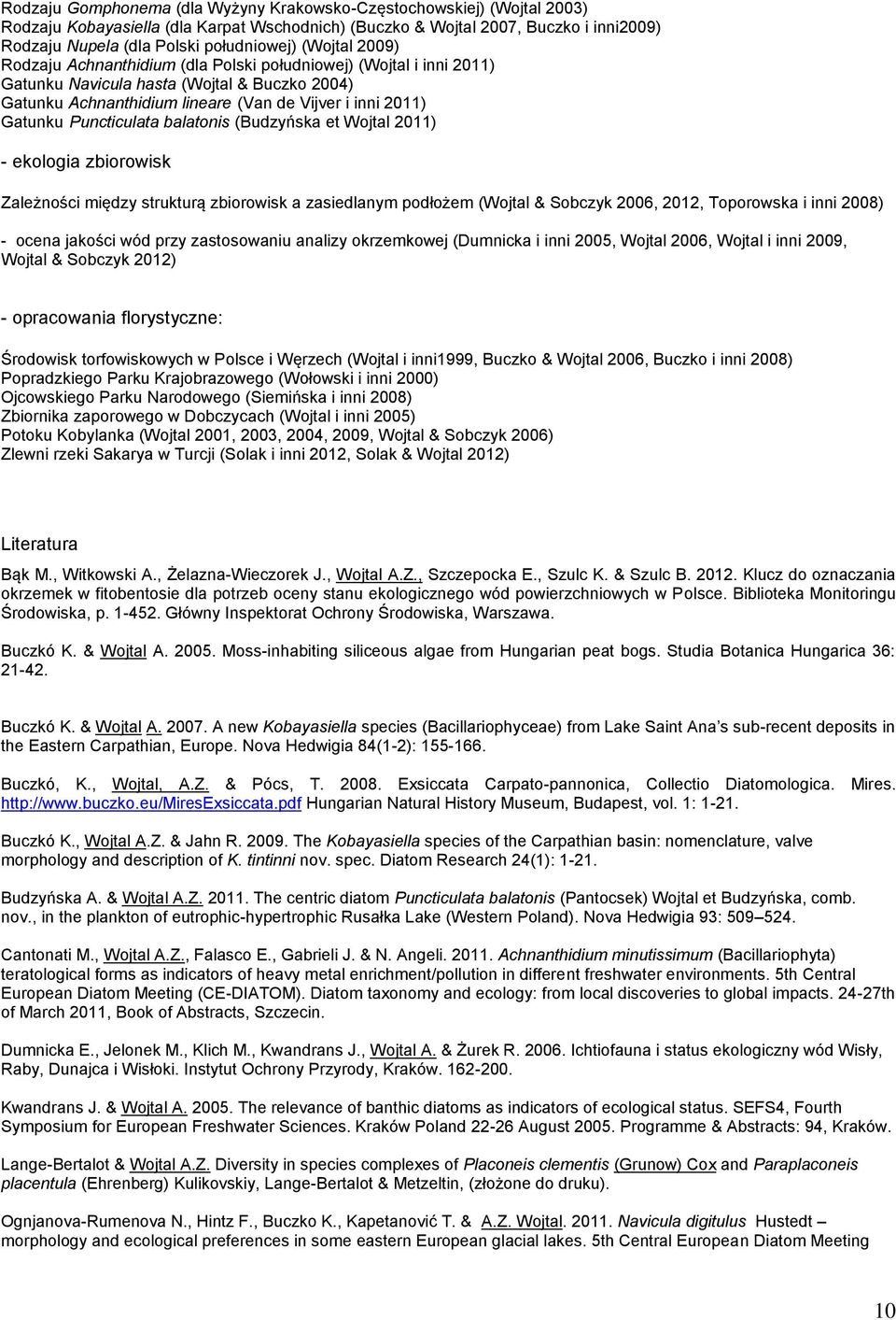 Puncticulata balatonis (Budzyńska et Wojtal 2011) - ekologia zbiorowisk Zależności między strukturą zbiorowisk a zasiedlanym podłożem (Wojtal & Sobczyk 2006, 2012, Toporowska i inni 2008) - ocena