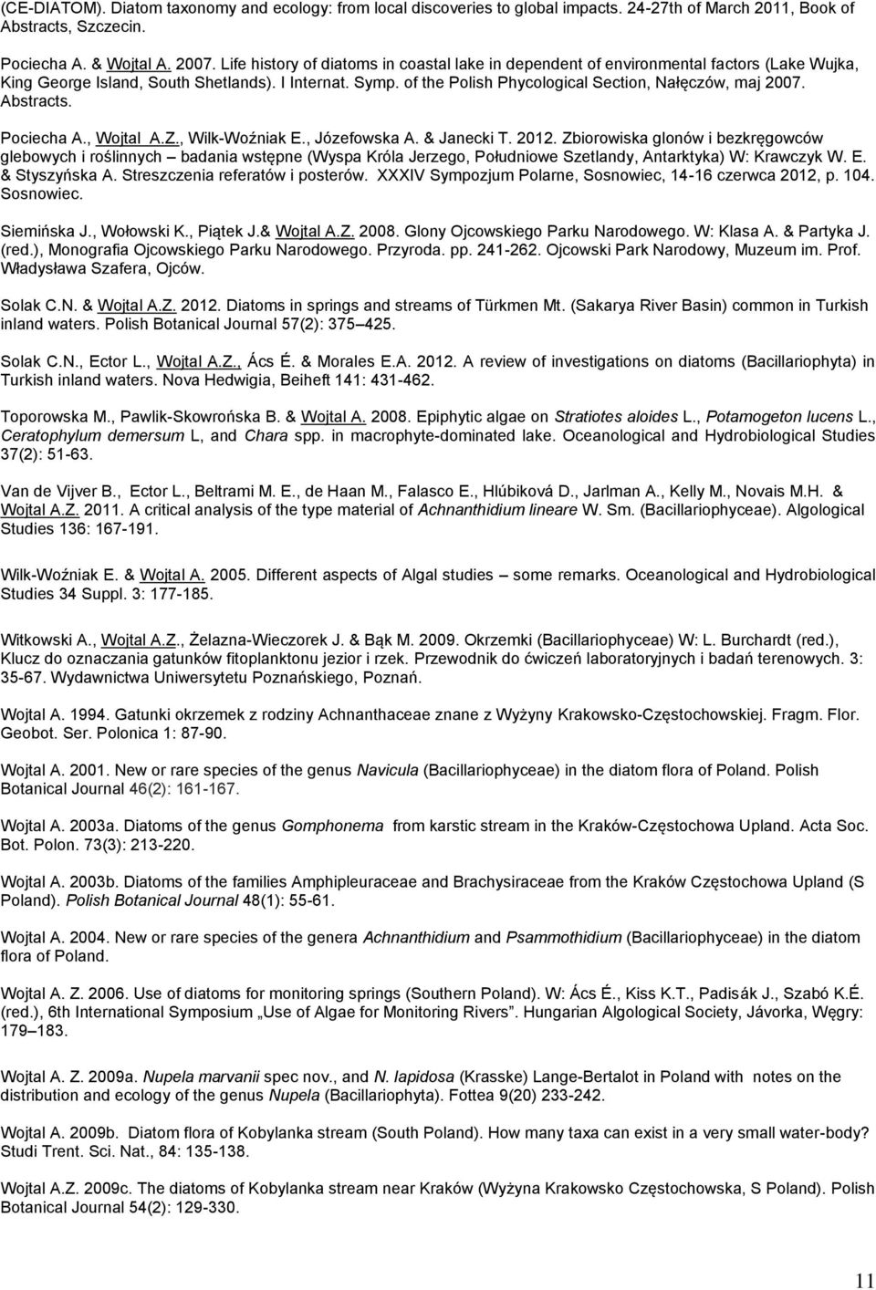 of the Polish Phycological Section, Nałęczów, maj 2007. Abstracts. Pociecha A., Wojtal A.Z., Wilk-Woźniak E., Józefowska A. & Janecki T. 2012.
