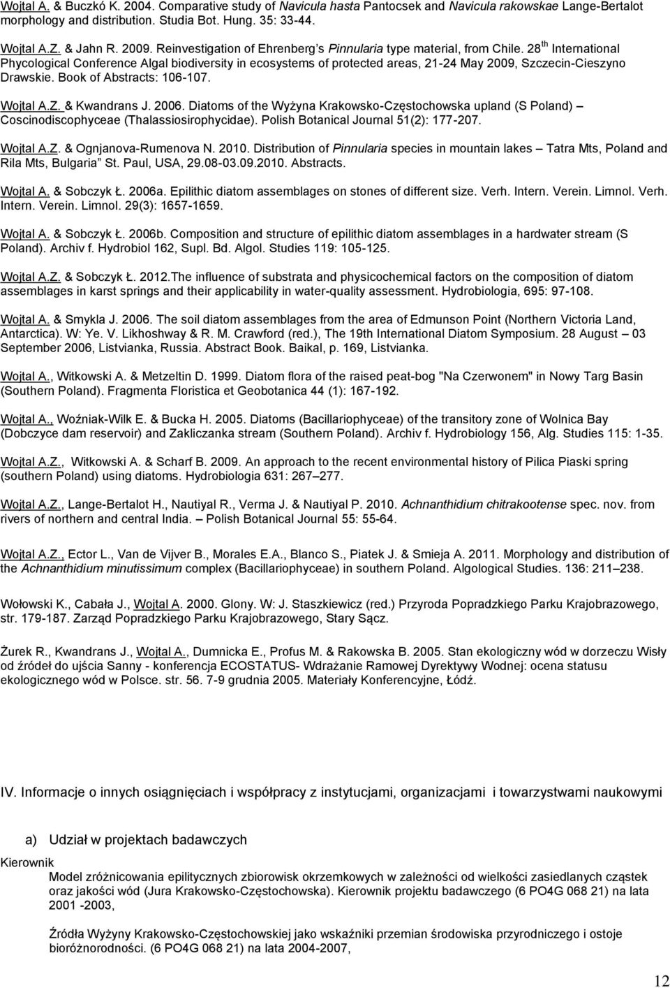 28 th International Phycological Conference Algal biodiversity in ecosystems of protected areas, 21-24 May 2009, Szczecin-Cieszyno Drawskie. Book of Abstracts: 106-107. Wojtal A.Z. & Kwandrans J.