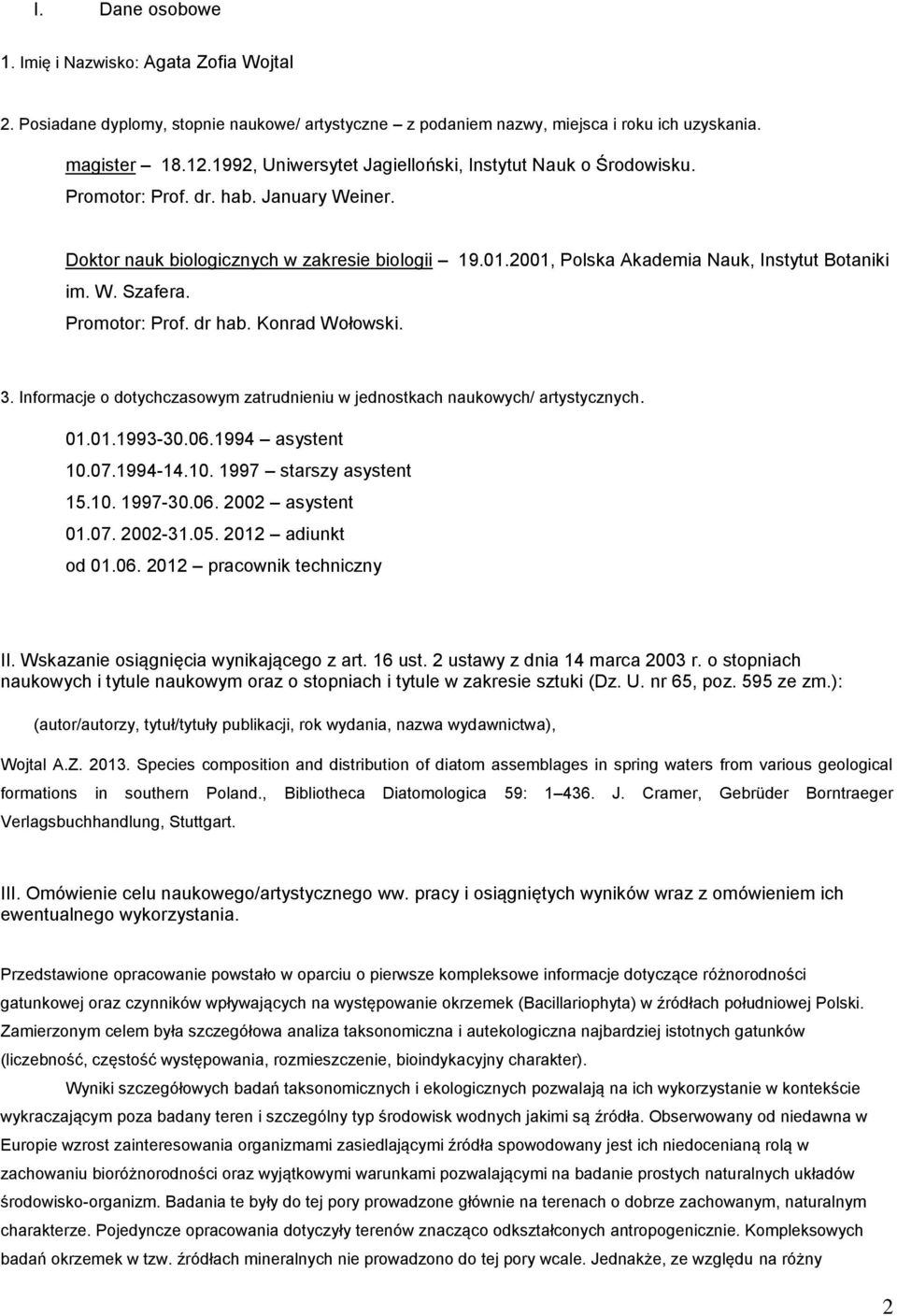 2001, Polska Akademia Nauk, Instytut Botaniki im. W. Szafera. Promotor: Prof. dr hab. Konrad Wołowski. 3. Informacje o dotychczasowym zatrudnieniu w jednostkach naukowych/ artystycznych. 01.01.1993-30.