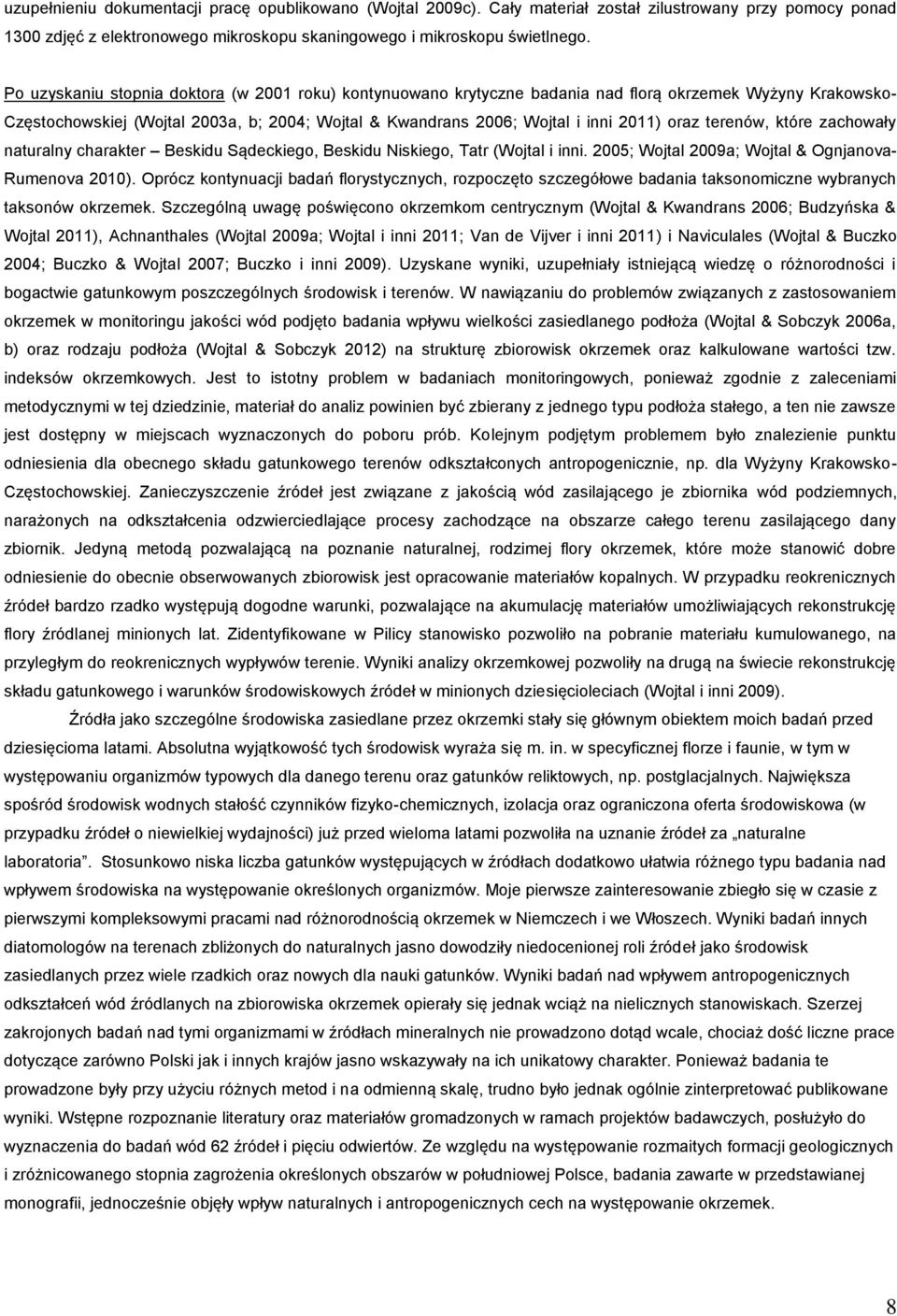 oraz terenów, które zachowały naturalny charakter Beskidu Sądeckiego, Beskidu Niskiego, Tatr (Wojtal i inni. 2005; Wojtal 2009a; Wojtal & Ognjanova- Rumenova 2010).