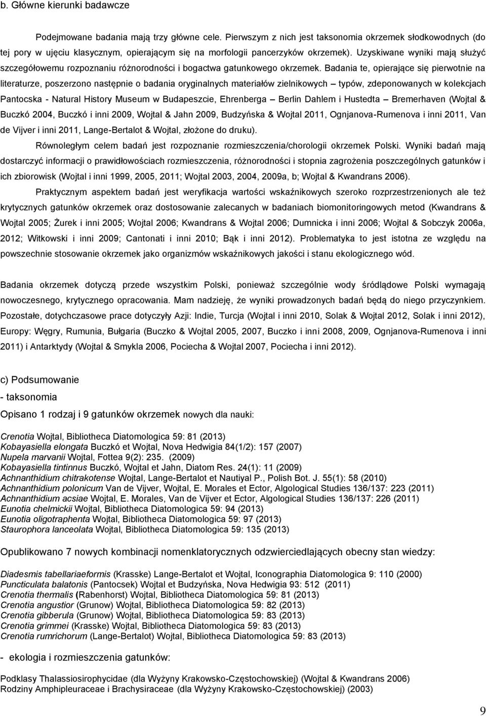 Uzyskiwane wyniki mają służyć szczegółowemu rozpoznaniu różnorodności i bogactwa gatunkowego okrzemek.