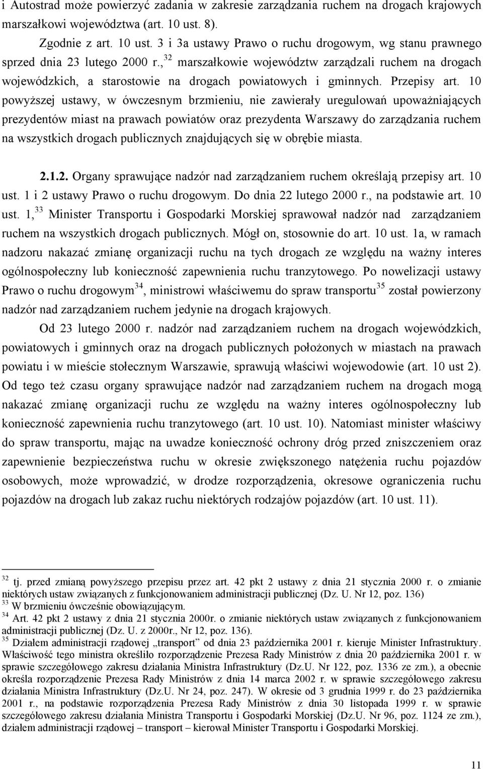 , 32 marszałkowie województw zarządzali ruchem na drogach wojewódzkich, a starostowie na drogach powiatowych i gminnych. Przepisy art.