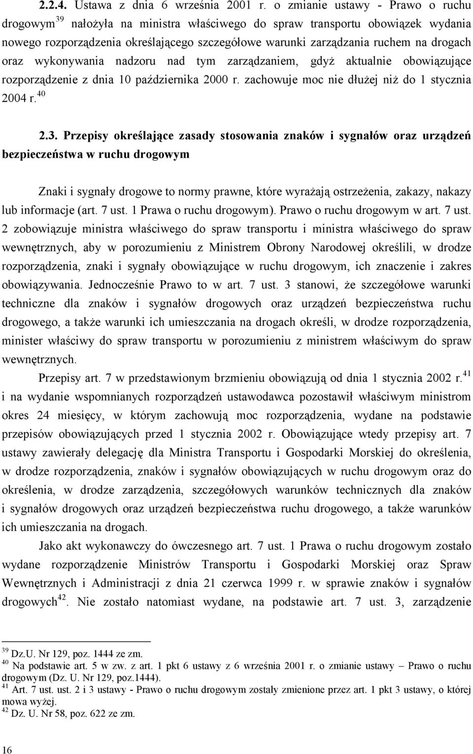 drogach oraz wykonywania nadzoru nad tym zarządzaniem, gdyż aktualnie obowiązujące rozporządzenie z dnia 10 października 2000 r. zachowuje moc nie dłużej niż do 1 stycznia 2004 r. 40 2.3.