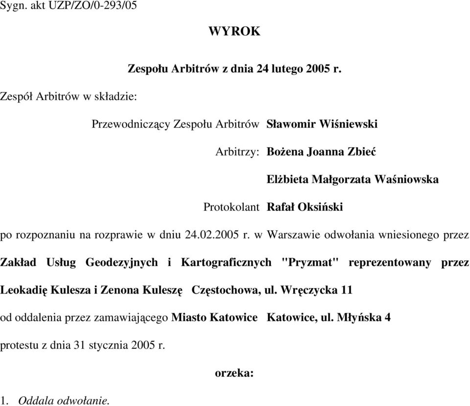 Protokolant Rafał Oksiński po rozpoznaniu na rozprawie w dniu 24.02.2005 r.