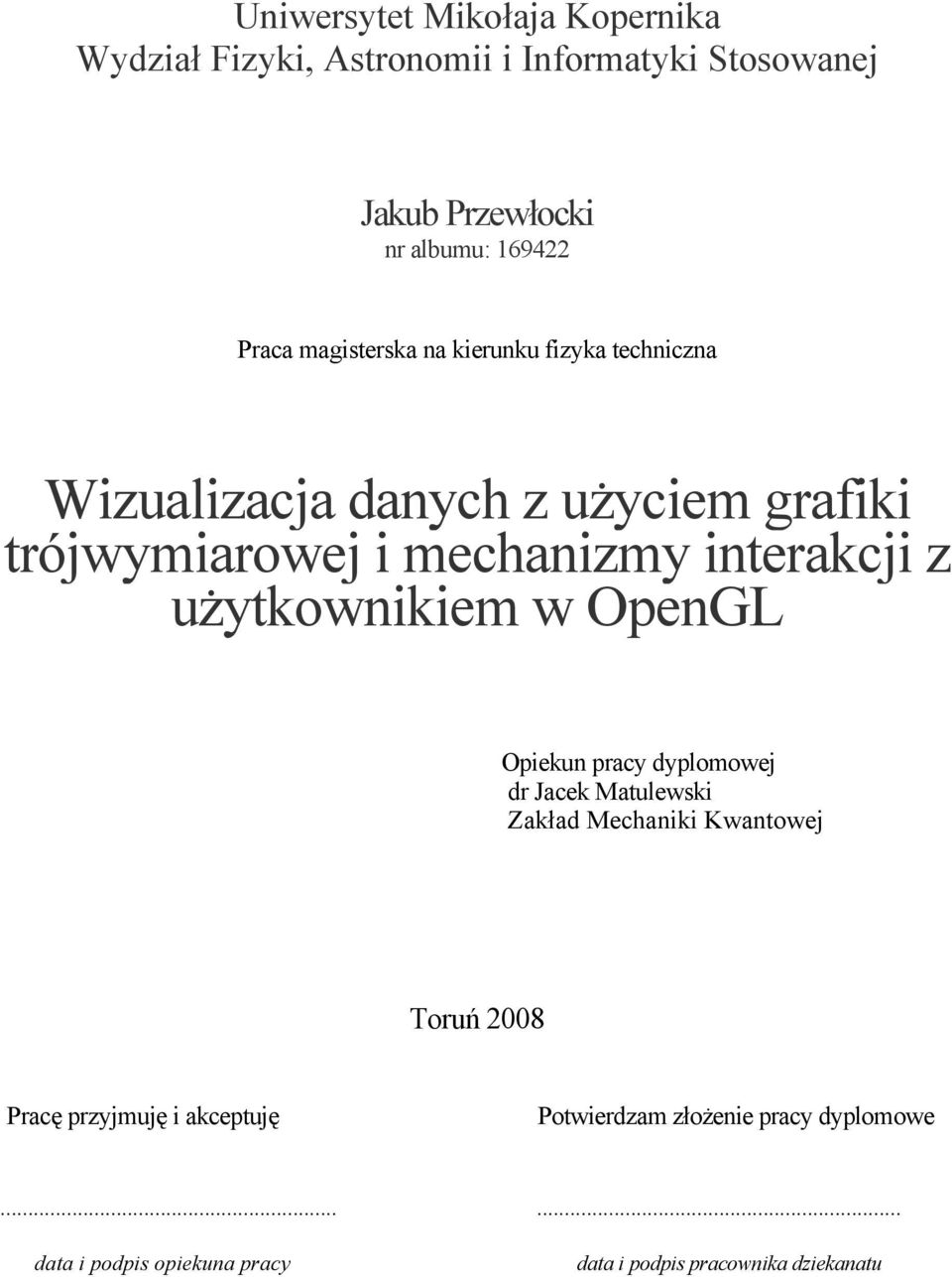 interakcji z użytkownikiem w OpenGL Opiekun pracy dyplomowej dr Jacek Matulewski Zakład Mechaniki Kwantowej Toruń 2008