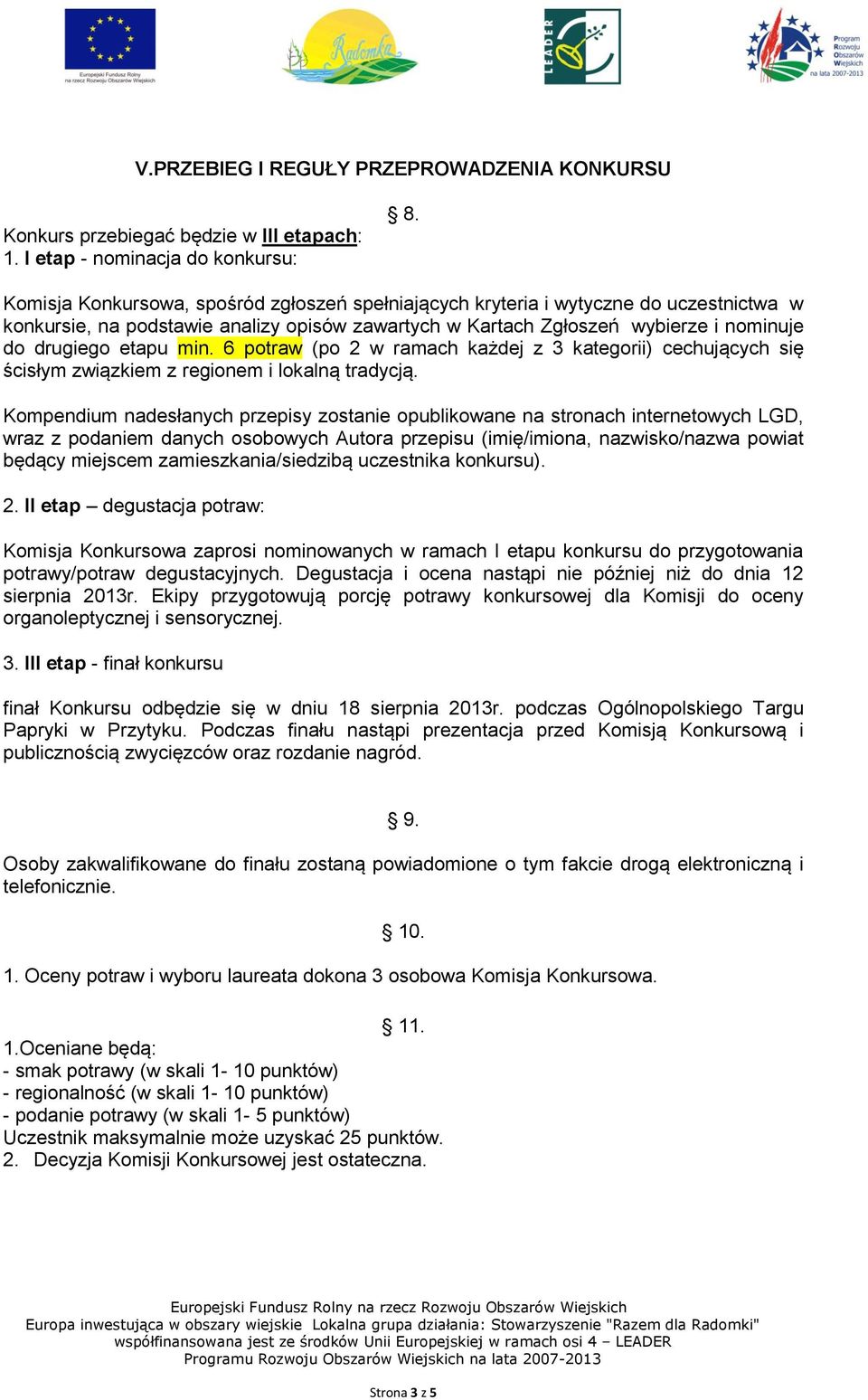 6 potraw (po 2 w ramach każdej z 3 kategorii) cechujących się ścisłym związkiem z regionem i lokalną tradycją.