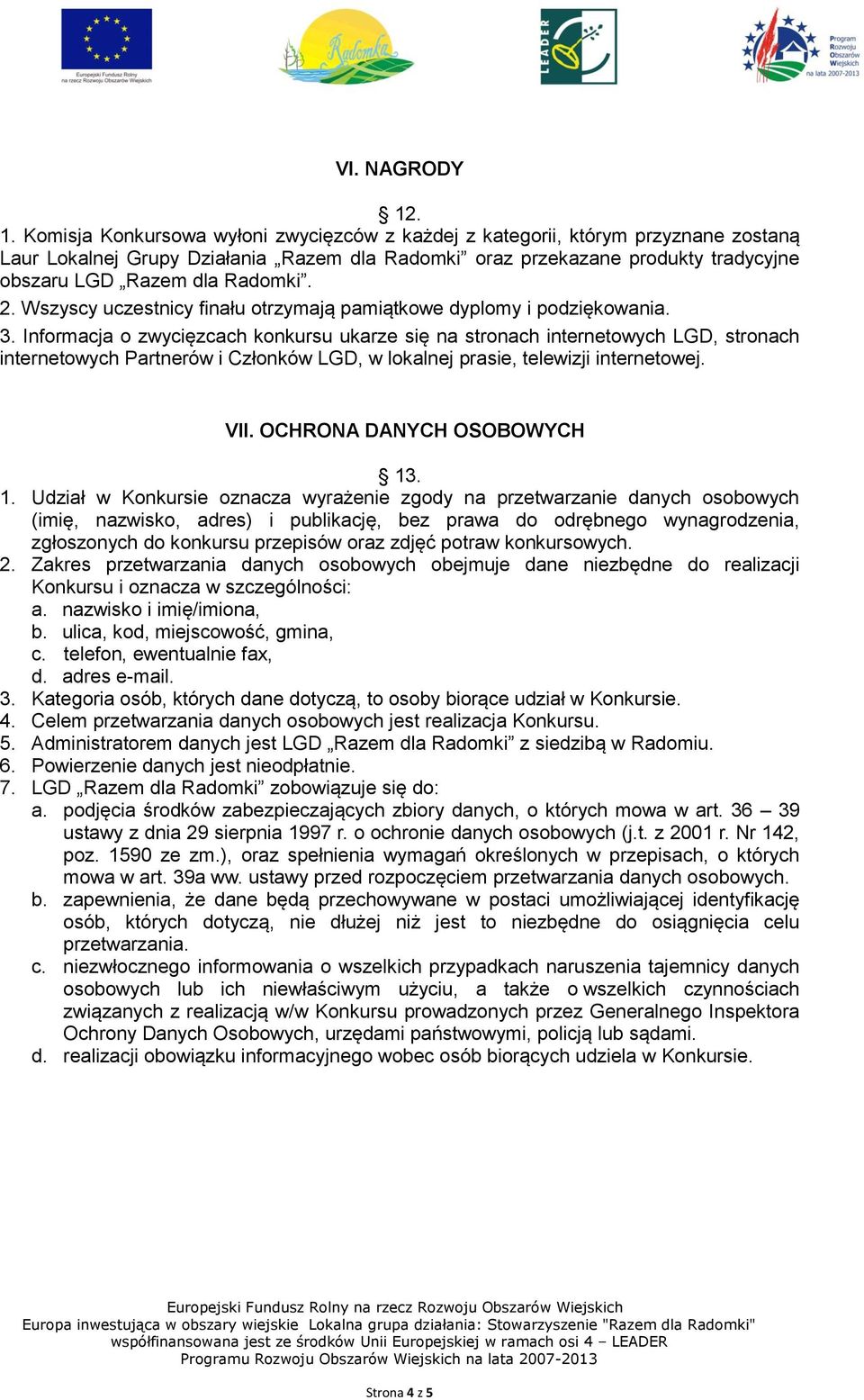 Radomki. 2. Wszyscy uczestnicy finału otrzymają pamiątkowe dyplomy i podziękowania. 3.