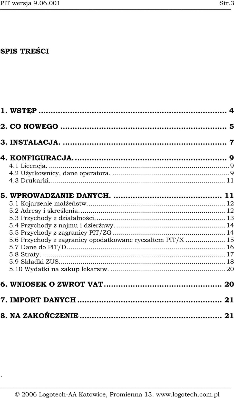 .. 1 3 5.4 P r zy chod y z n a j m u i d zi er ż a w y.... 1 4 5.5 P r zy chod y z za gr a n i cy P I T/ Z G... 1 4 5.6 P r zy chod y z za gr a n i cy op od a tk ow a n e r y cza ł tem P I T/ X.