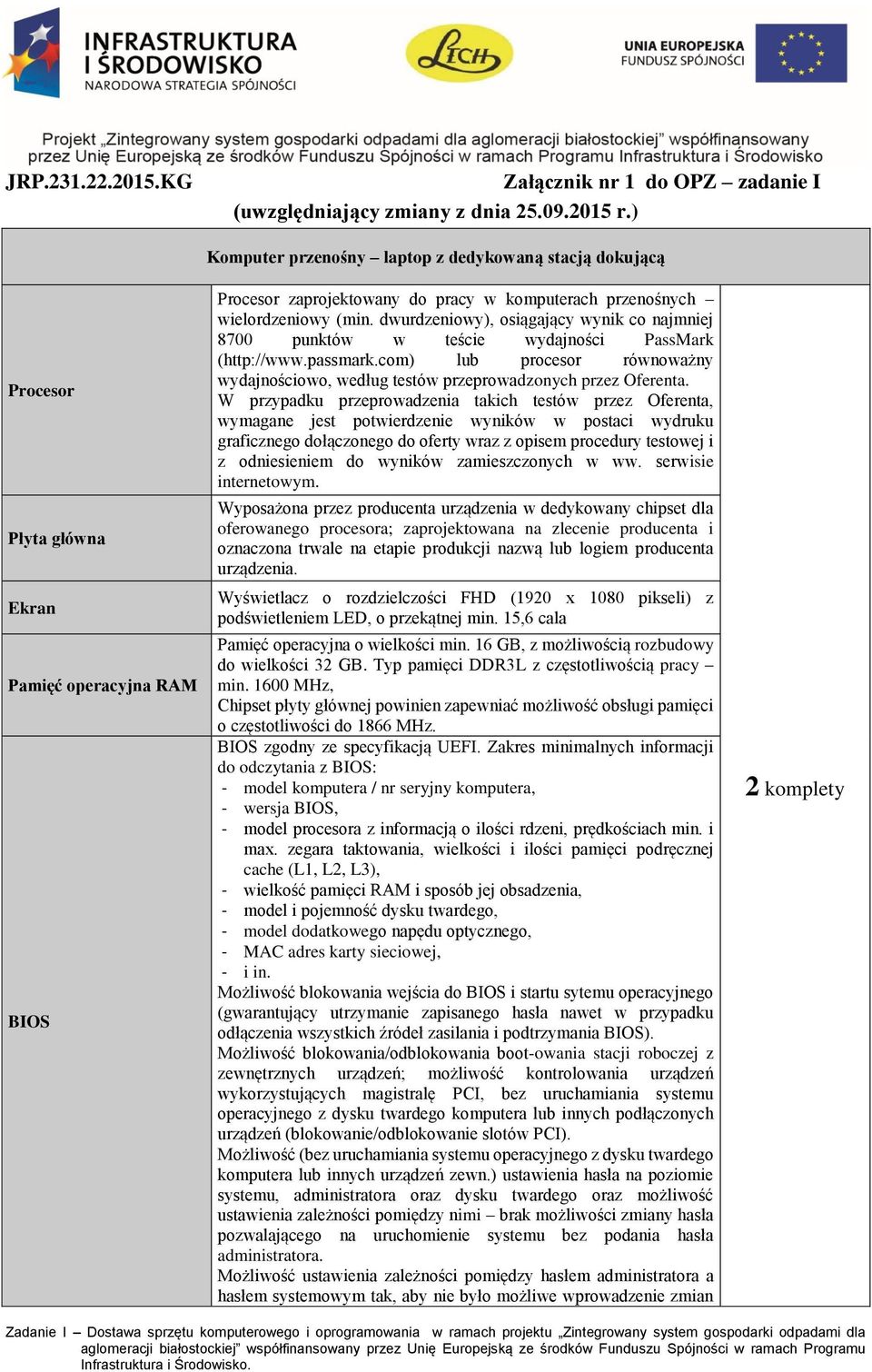 dwurdzeniowy), osiągający wynik co najmniej 8700 punktów w teście wydajności PassMark (http://www.passmark.com) lub procesor równoważny wydajnościowo, według testów przeprowadzonych przez Oferenta.