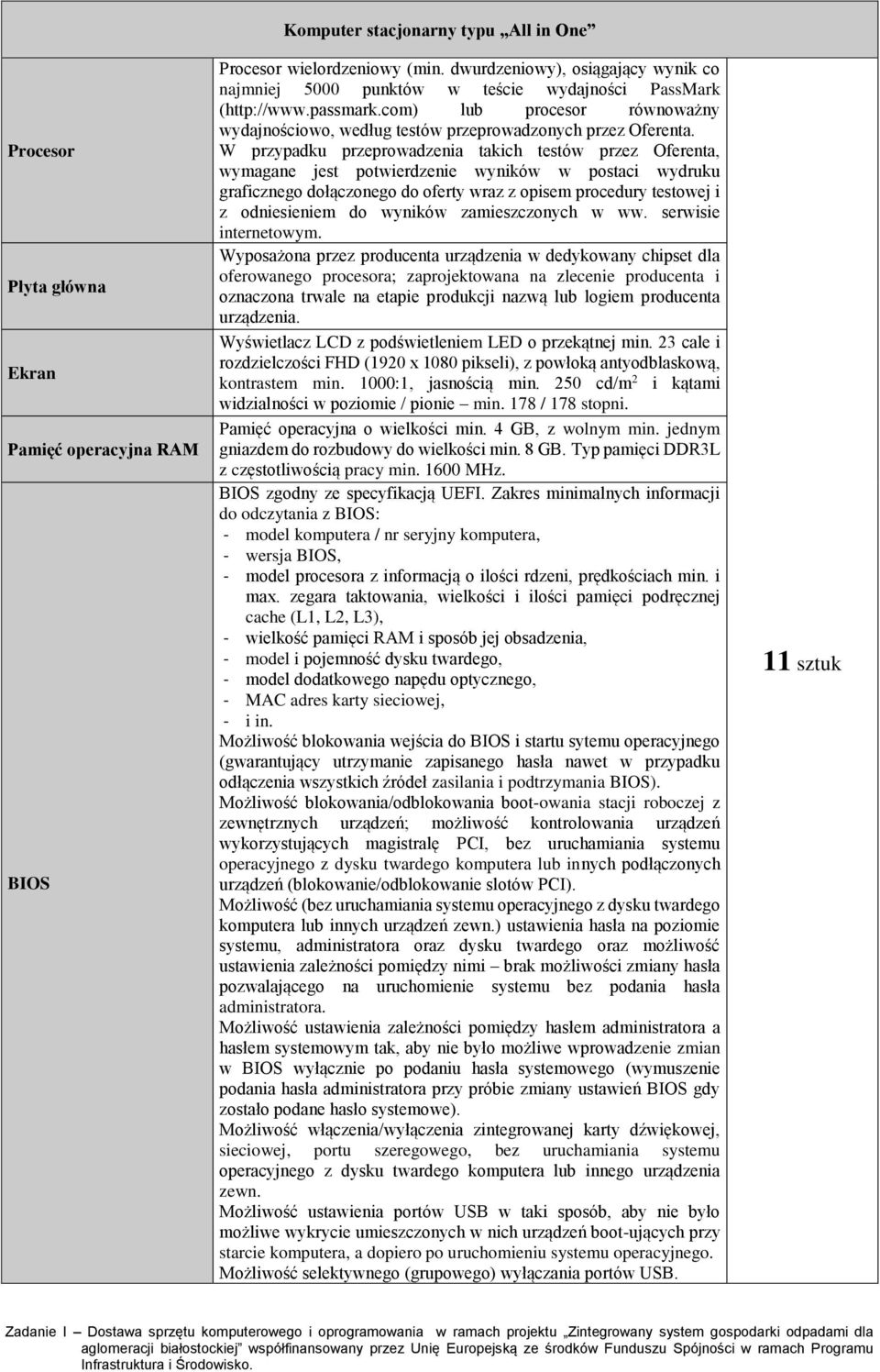 W przypadku przeprowadzenia takich testów przez Oferenta, wymagane jest potwierdzenie wyników w postaci wydruku graficznego dołączonego do oferty wraz z opisem procedury testowej i z odniesieniem do