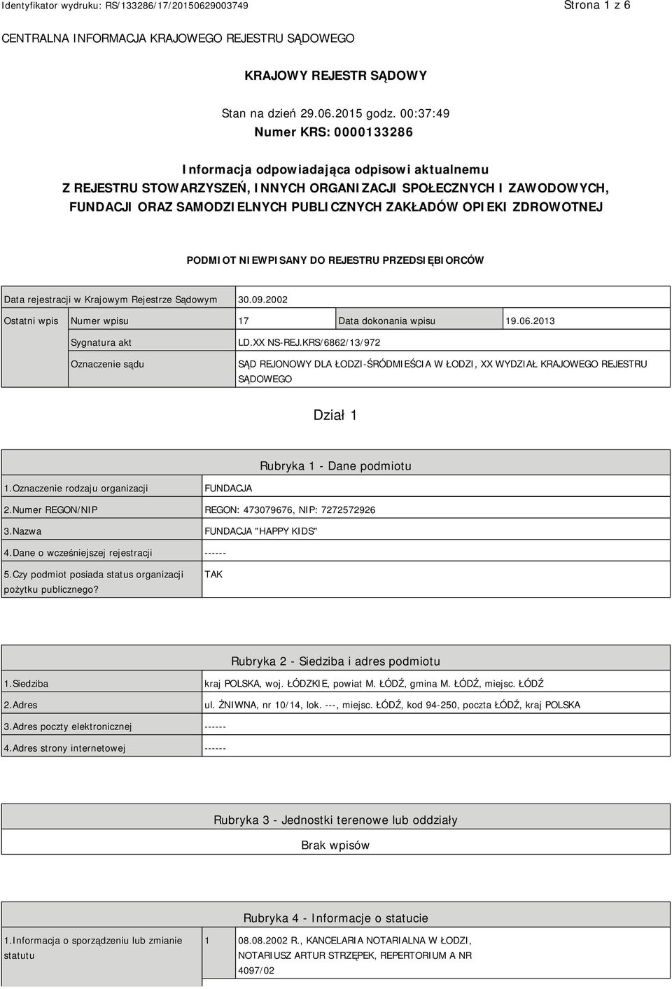 OPIEKI ZDROWOTNEJ PODMIOT NIEWPISANY DO REJESTRU PRZEDSIĘBIORCÓW Data rejestracji w Krajowym Rejestrze Sądowym 30.09.2002 Ostatni wpis Numer wpisu 17 Data dokonania wpisu 19.06.