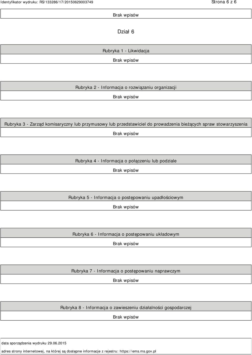 upadłościowym Rubryka 6 - Informacja o postępowaniu układowym Rubryka 7 - Informacja o postępowaniu naprawczym Rubryka 8 - Informacja o zawieszeniu