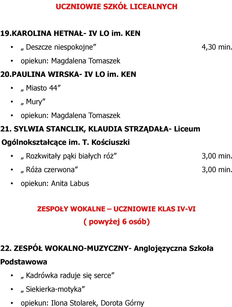 SYLWIA STANCLIK, KLAUDIA STRZĄDAŁA- Liceum Ogólnokształcące im. T. Kościuszki Rozkwitały pąki białych róż 3,00 min. Róża czerwona 3,00 min.