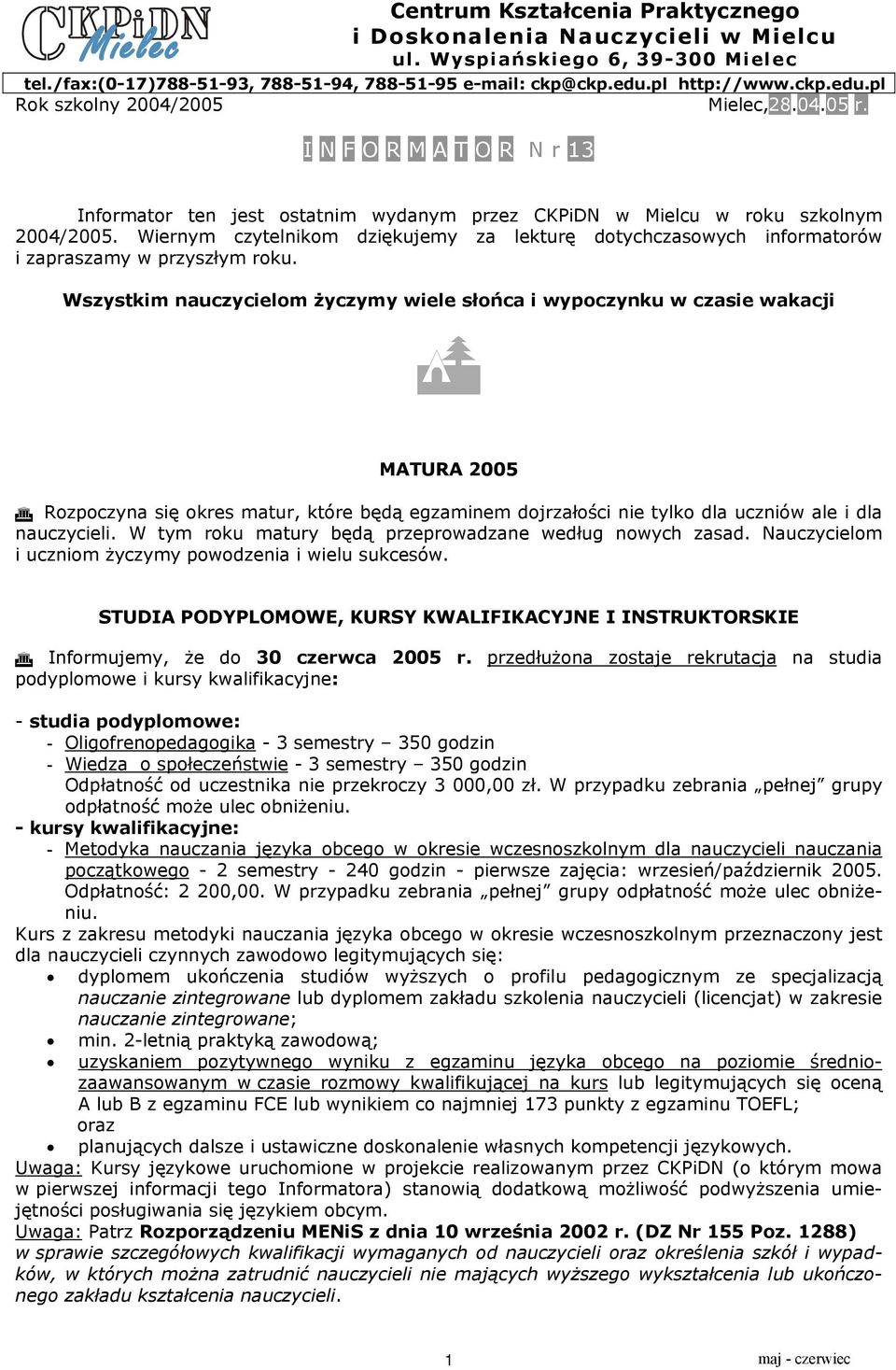 Wiernym czytelnikom dziękujemy za lekturę dotychczasowych informatorów i zapraszamy w przyszłym roku.