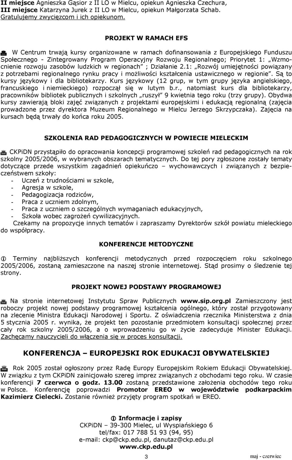 rozwoju zasobów ludzkich w regionach ; Działanie 2.1: Rozwój umiejętności powiązany z potrzebami regionalnego rynku pracy i możliwości kształcenia ustawicznego w regionie.