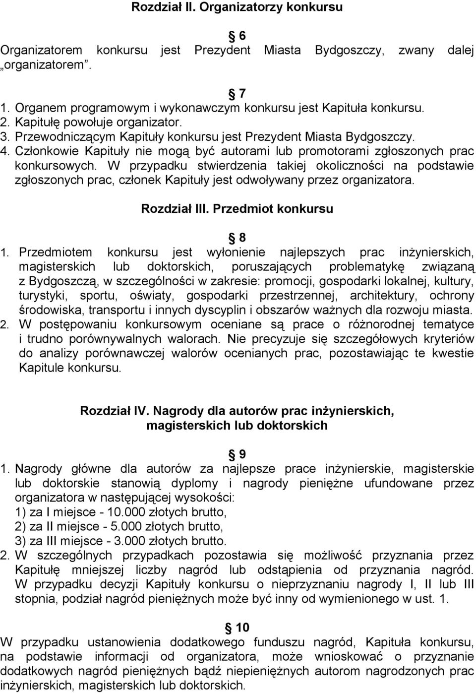 W przypadku stwierdzenia takiej okoliczności na podstawie zgłoszonych prac, członek Kapituły jest odwoływany przez organizatora. Rozdział III. Przedmiot konkursu 8 1.