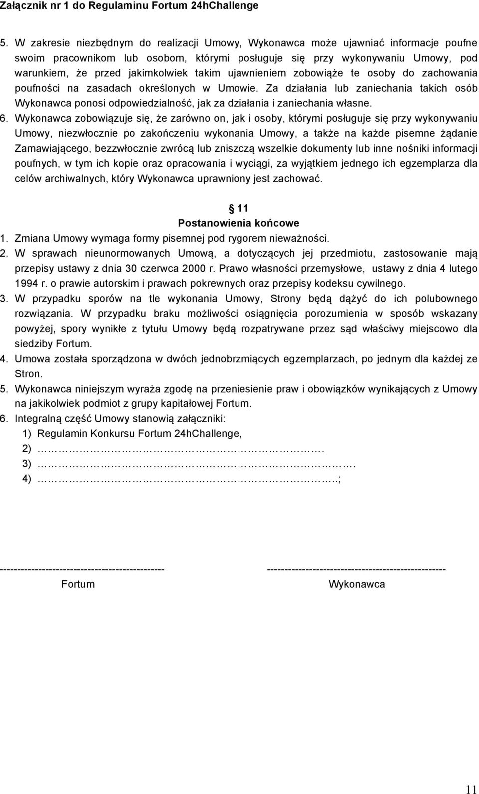 Za działania lub zaniechania takich osób Wykonawca ponosi odpowiedzialność, jak za działania i zaniechania własne. 6.