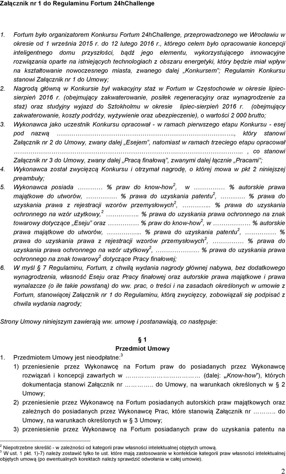 który będzie miał wpływ na kształtowanie nowoczesnego miasta, zwanego dalej Konkursem ; Regulamin Konkursu stanowi Załącznik nr 1 do Umowy; 2.