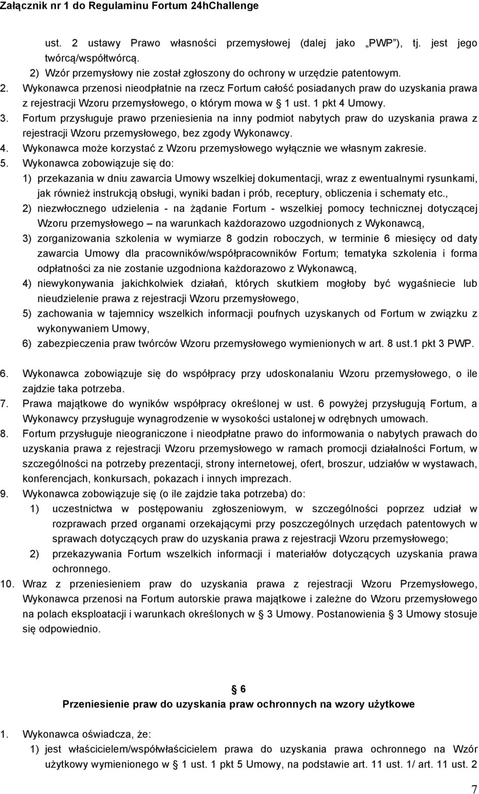 5. Wykonawca zobowiązuje się do: 1) przekazania w dniu zawarcia Umowy wszelkiej dokumentacji, wraz z ewentualnymi rysunkami, jak również instrukcją obsługi, wyniki badan i prób, receptury, obliczenia