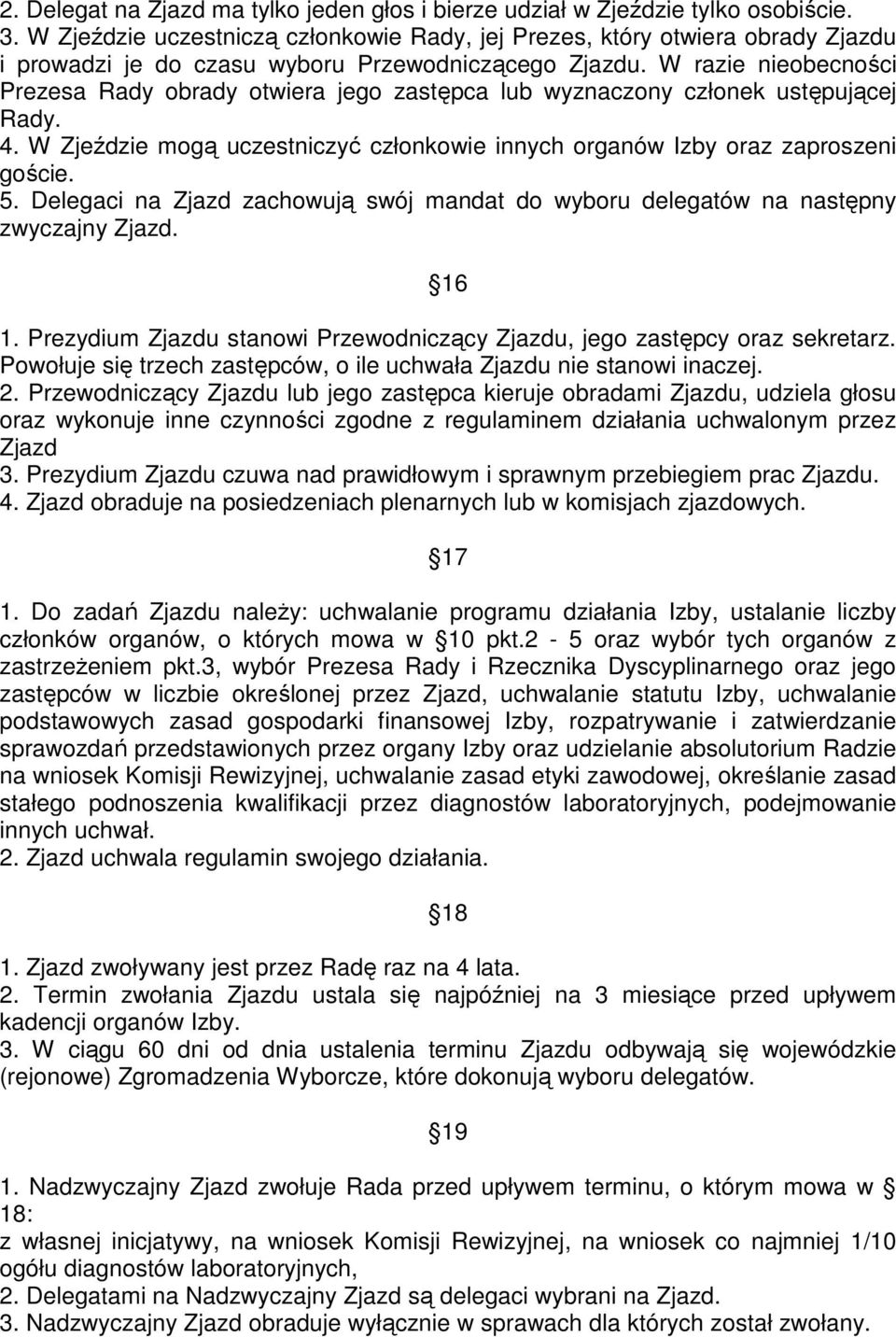 W razie nieobecności Prezesa Rady obrady otwiera jego zastępca lub wyznaczony członek ustępującej Rady. 4. W Zjeździe mogą uczestniczyć członkowie innych organów Izby oraz zaproszeni goście. 5.