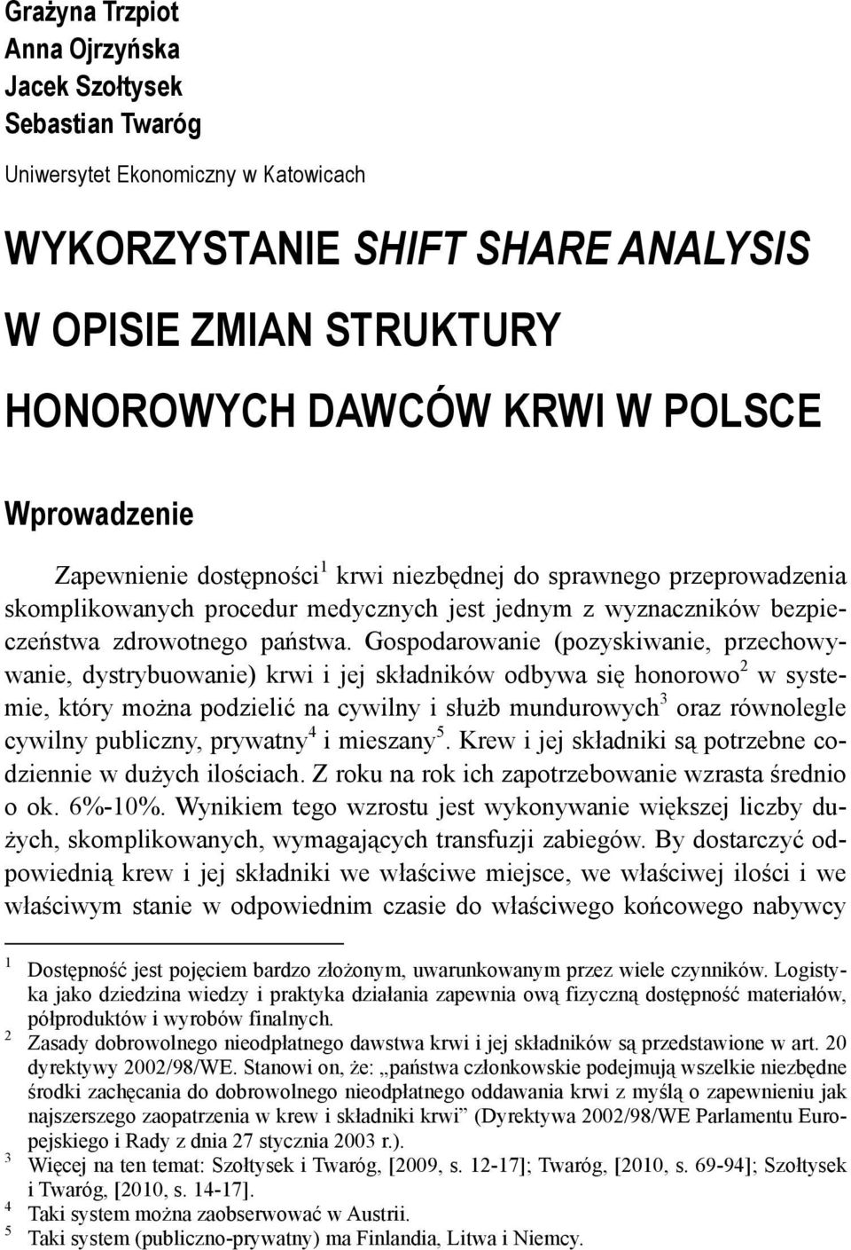 Gospodarowane (pozyskwane, przechowywane, dystrybuowane) krw jej składnków odbywa sę honorowo 2 w systeme, który można podzelć na cywlny służb mundurowych 3 oraz równolegle cywlny publczny, prywatny