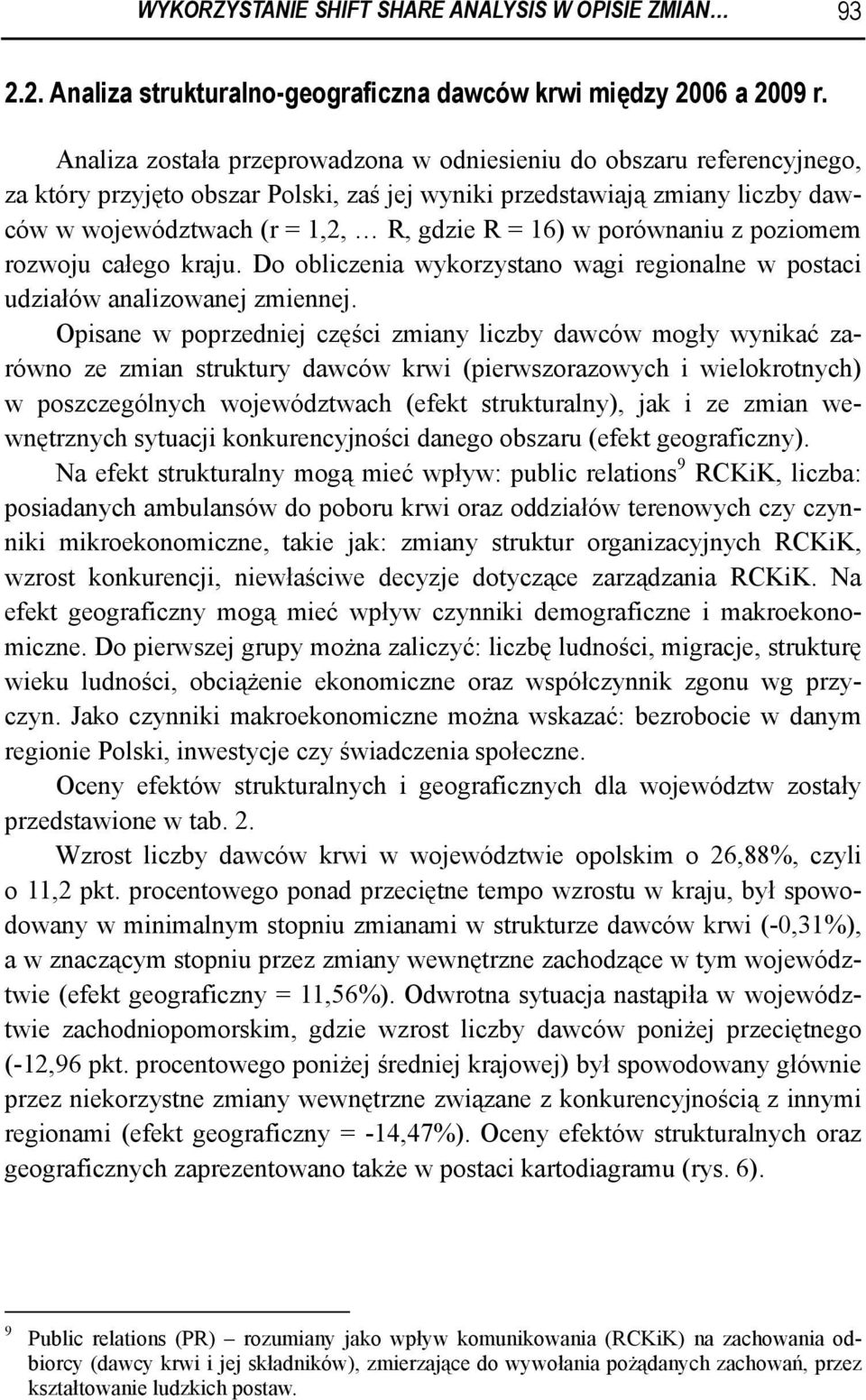 z pozomem rozwoju całego kraju. Do oblczena wykorzystano wag regonalne w postac udzałów analzowanej zmennej.