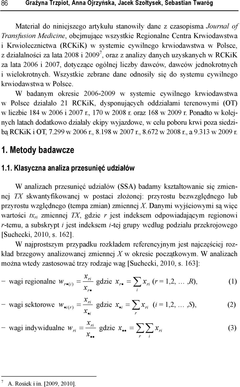 dawców jednokrotnych welokrotnych. Wszystke zebrane dane odnosły sę do systemu cywlnego krwodawstwa w Polsce.