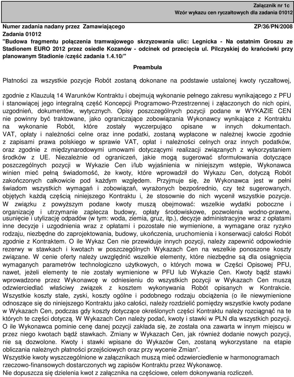 10/" Płatności za wszystkie pozycje Robót zostaną dokonane na podstawie ustalonej kwoty owej, zgodnie z Klauzulą 14 Warunków Kontraktu i obejmują wykonanie pełnego zakresu wynikającego z i