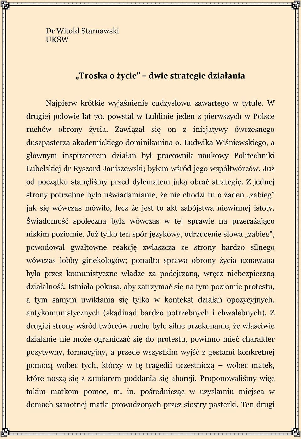 Ludwika Wiśniewskiego, a głównym inspiratorem działań był pracownik naukowy Politechniki Lubelskiej dr Ryszard Janiszewski; byłem wśród jego współtwórców.