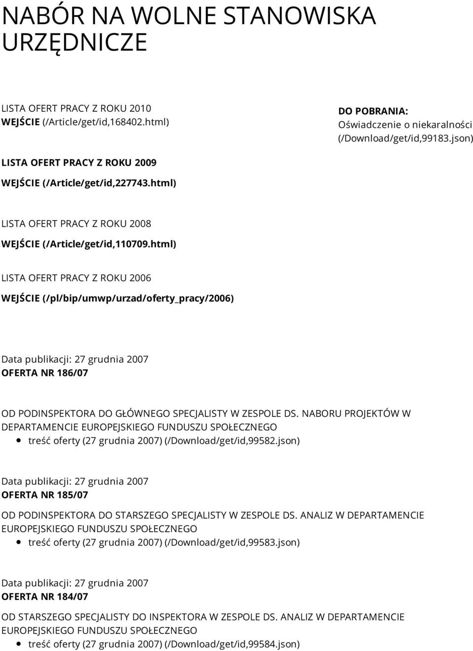 html) LISTA OFERT PRACY Z ROKU 2006 WEJŚCIE (/pl/bip/umwp/urzad/oferty_pracy/2006) OFERTA NR 186/07 OD PODINSPEKTORA DO GŁÓWNEGO SPECJALISTY W ZESPOLE DS.