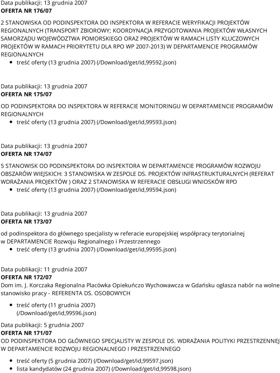 json) OFERTA NR 175/07 OD PODINSPEKTORA DO INSPEKTORA W REFERACIE MONITORINGU W DEPARTAMENCIE PROGRAMÓW REGIONALNYCH treść oferty (13 grudnia 2007) (/Download/get/id,99593.