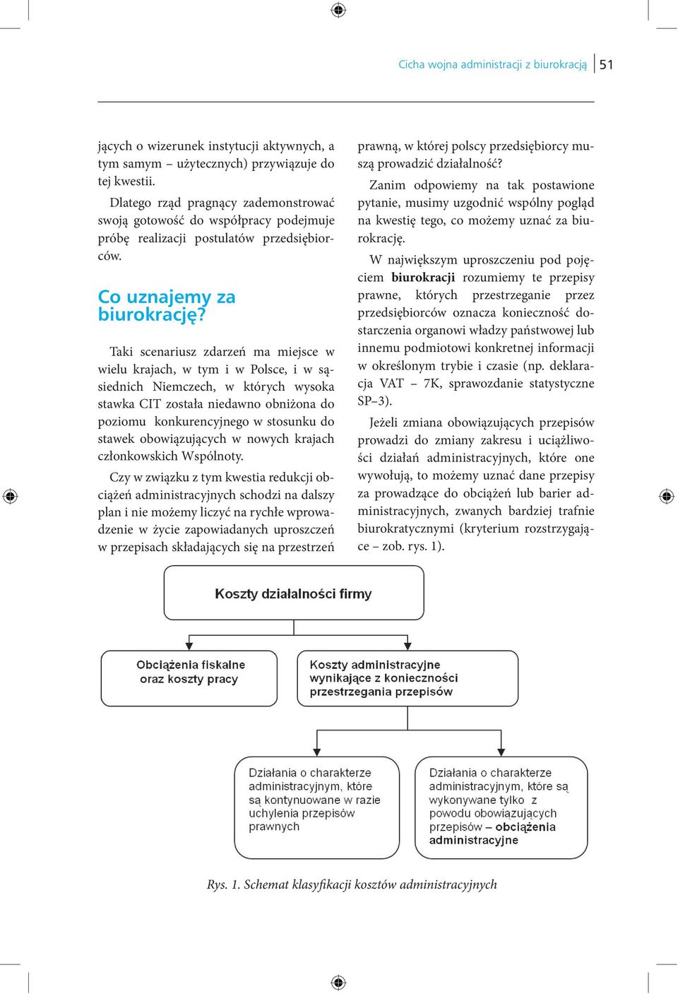 Taki scenariusz zdarzeń ma miejsce w wielu krajach, w tym i w Polsce, i w sąsiednich Niemczech, w których wysoka stawka CIT została niedawno obniżona do poziomu konkurencyjnego w stosunku do stawek